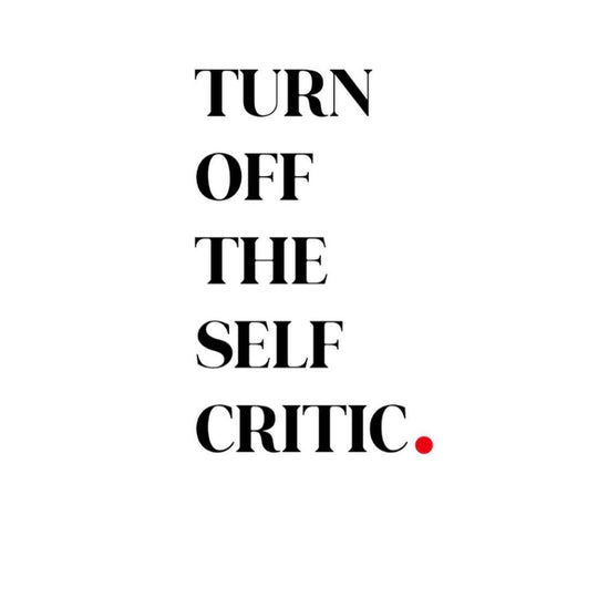 Turn Off The Self Critic.