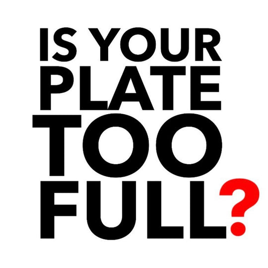 Is Your Plate Too Full?